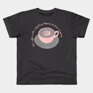 This Coffee Is The Only Thing Keeping Me From Snapping Kids T-Shirt